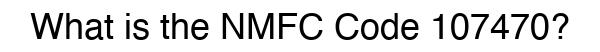 NMFC 107470 - Freight Classification