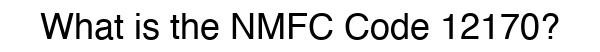 NMFC 12170 - Freight Classification