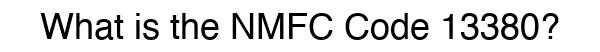 NMFC 13380 - Freight Classification