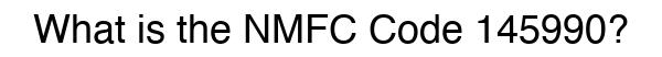 NMFC 145990 - Freight Classification