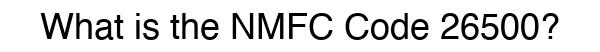 NMFC 26500 - Freight Classification