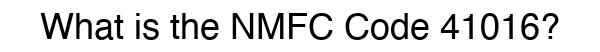NMFC 41016 - Freight Classification