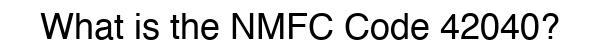 NMFC 42040 - Freight Classification