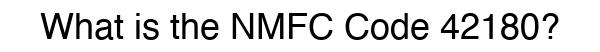 NMFC 42180 - Freight Classification