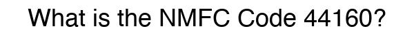 NMFC 44160 - Freight Classification