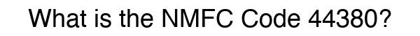 NMFC 44380 - Freight Classification
