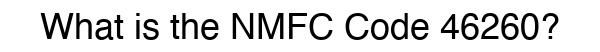 NMFC 46260 - Freight Classification