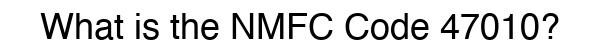 NMFC 47010 - Freight Classification