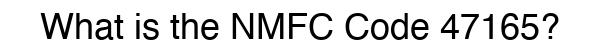 NMFC 47165 - Freight Classification