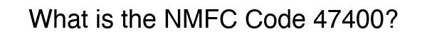 NMFC 47400 - Freight Classification