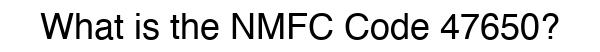 NMFC 47650 - Freight Classification