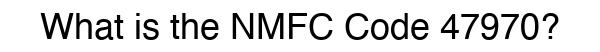 NMFC 47970 - Freight Classification