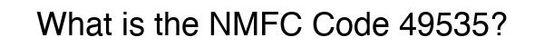 NMFC 49535 - Freight Classification