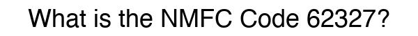 NMFC 62327 - Freight Classification