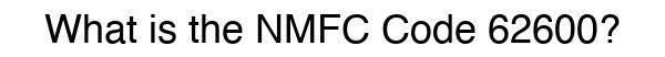 NMFC 62600 - Freight Classification
