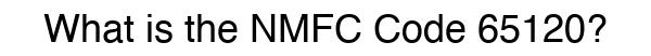 NMFC 65120 - Freight Classification