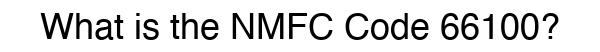 NMFC 66100 - Freight Classification