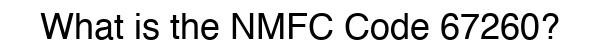 NMFC 67260 - Freight Classification