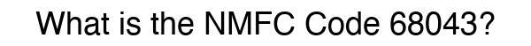 NMFC 68043 - Freight Classification