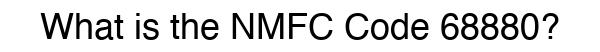 NMFC 68880 - Freight Classification