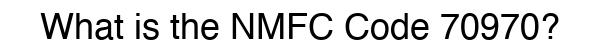 NMFC 70970 - Freight Classification