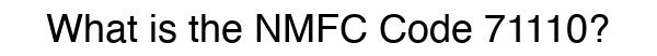 NMFC 71110 - Freight Classification