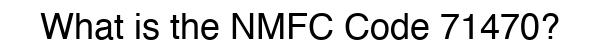 NMFC 71470 - Freight Classification
