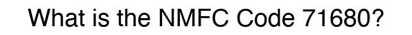 NMFC 71680 - Freight Classification