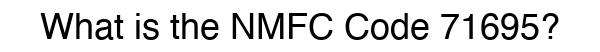 NMFC 71695 - Freight Classification