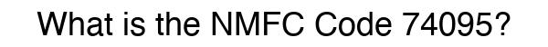 NMFC 74095 - Freight Classification