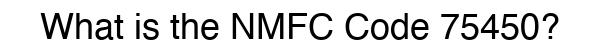 NMFC 75450 - Freight Classification