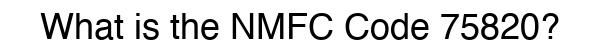 NMFC 75820 - Freight Classification
