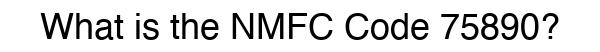 NMFC 75890 - Freight Classification