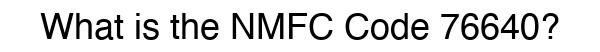 NMFC 76640 - Freight Classification
