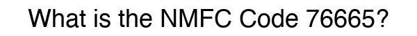 NMFC 76665 - Freight Classification
