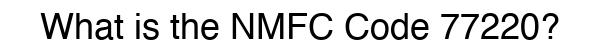 NMFC 77220 - Freight Classification