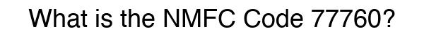 NMFC 77760 - Freight Classification