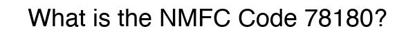 NMFC 78180 - Freight Classification