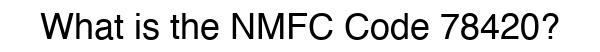 NMFC 78420 - Freight Classification
