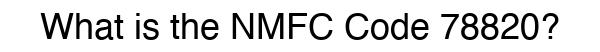 NMFC 78820 - Freight Classification