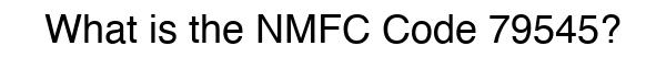 NMFC 79545 - Freight Classification