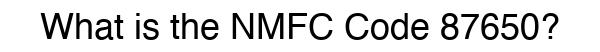 NMFC 87650 - Freight Classification