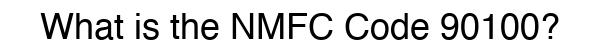 NMFC 90100 - Freight Classification