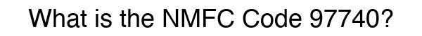 NMFC 97740 - Freight Classification